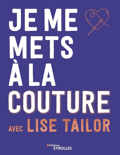 Je me mets à la couture avec lise tailor - Lise Tailor - Eyrolles