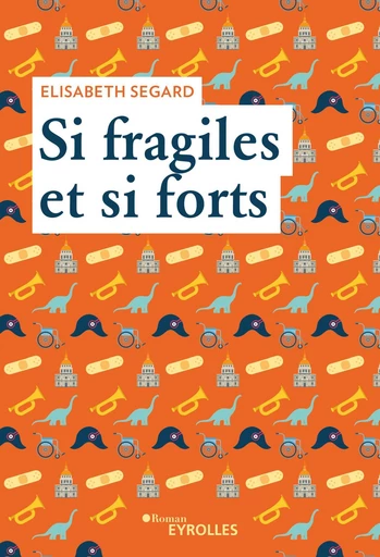 Si fragiles et si forts - Elisabeth Segard - Eyrolles