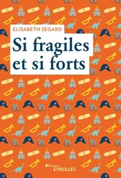 Si fragiles et si forts