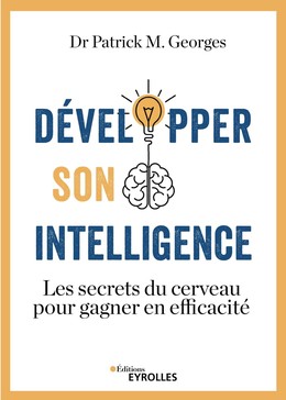 Développer son intelligence - Patrick M. Georges - Eyrolles