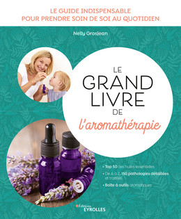 Le grand livre de l'aromathérapie - Nelly Grosjean - Eyrolles
