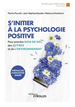 S'initier à la psychologie positive - Marine Paucsik, Jean-Baptiste Baudier, Rébecca Shankland - Eyrolles
