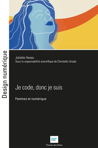 Je code donc je suis - Juliette Hanau - Presses des Mines