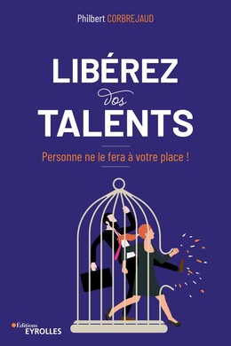 Libérez vos talents - Philbert Corbrejaud - Eyrolles
