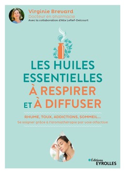 Les huiles essentielles à respirer et à diffuser - Virginie Brévard, Alix Lefief-Delcourt - Eyrolles