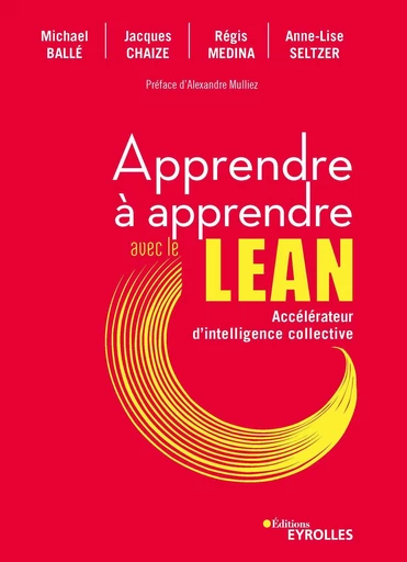 Apprendre à apprendre avec le lean - Jacques Chaize, Michael Ballé, Régis Médina, Anne-Lise Seltzer - Eyrolles