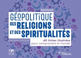Géopolitique des religions et des spiritualités - David Vauclair - Eyrolles