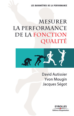 Mesurer la performance de la fonction qualité - David Autissier, Yvon Mougin, Jacques Ségot - Eyrolles
