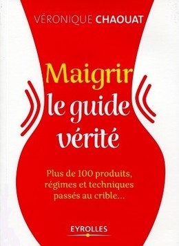 Maigrir, le guide vérité - Véronique Chaouat - Eyrolles