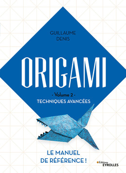 Origami - volume 2 - Techniques avancées - Guillaume Denis - Eyrolles