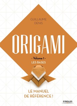 Origami - Volume 1 - Les bases - Guillaume Denis - Eyrolles
