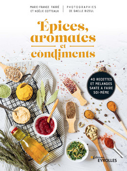 Épices, aromates et condiments - Marie-France Farré, Noëlie Cotteaux - Eyrolles