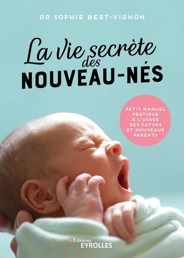 La vie secrète des nouveau-nés - Sophie Bert-Vignon - Eyrolles