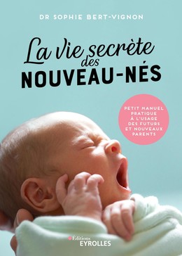 La vie secrète des nouveau-nés - Sophie Bert-Vignon - Eyrolles