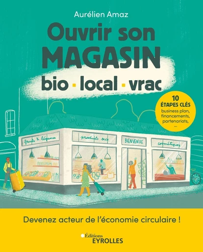 Ouvrir son magasin bio, local, vrac - Aurélien Amaz - Eyrolles