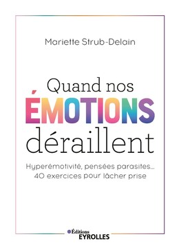 Quand nos émotions déraillent - Mariette STRUB-DELAIN - Eyrolles