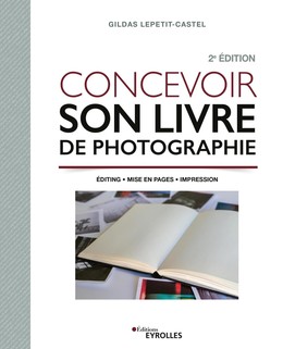 Concevoir son livre de photographie - Gildas Lepetit-Castel - Eyrolles