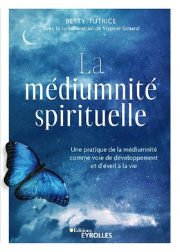 La médiumnité spirituelle - Betty Tutrice, Virginie Simard - Eyrolles