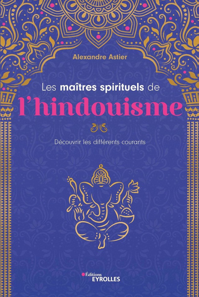 Les maîtres spirituels de l'hindouisme - Alexandre Astier - Eyrolles