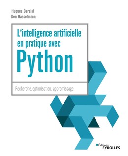 L'intelligence artificielle en pratique avec Python - Hugues Bersini, Ken Hasselmann - Eyrolles