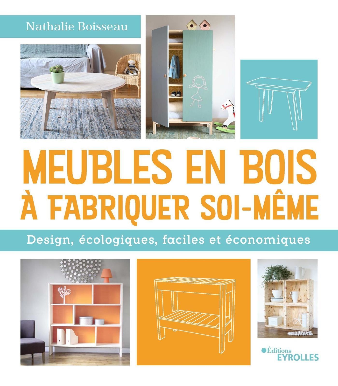 Meubles en bois à fabriquer soi-même - Design, écologiques, faciles et  économiques - Nathalie Boisseau (EAN13 : 9782212384406)