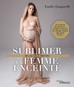 Sublimer la femme enceinte - Émilie Zangarelli - Eyrolles
