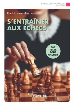 S'entraîner aux échecs - Frank Lohéac-Ammoun - Eyrolles