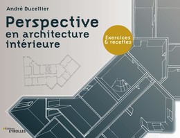 Perspective en architecture intérieure - André Ducellier - Eyrolles
