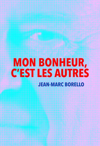 Mon bonheur, c'est les autres - Jean-Marc Borello - Débats publics