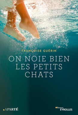 On noie bien les petits chats - Françoise Guérin - Eyrolles