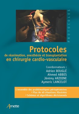 Protocoles de réanimation, anesthésie et transplantation en chirurgie cardio-vasculaire - Adrien Bouglé, Ahmed Abbes, Jeremy Arzoine, Aymeric Lancelot - John Libbey