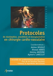 Protocoles de réanimation, anesthésie et transplantation en chirurgie cardio-vasculaire - Adrien Bouglé, Ahmed Abbes, Jeremy Arzoine, Aymeric Lancelot - JLE