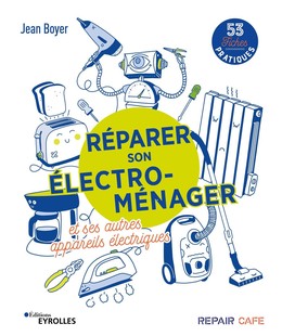 Réparer son électro-ménager et ses autres appareils électriques - Jean Boyer - Eyrolles