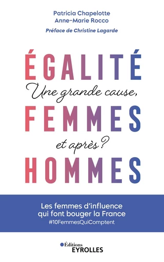 Egalité femmes-hommes : une grande cause, et après ? - Anne-Marie Rocco, Patricia Chapelotte - Eyrolles