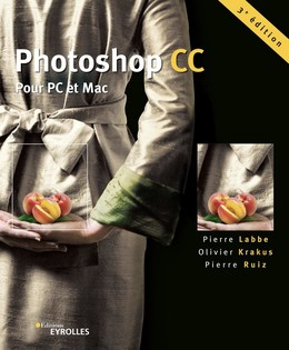 Photoshop CC - Pierre Ruiz, Olivier Krakus, Pierre Labbe - Eyrolles