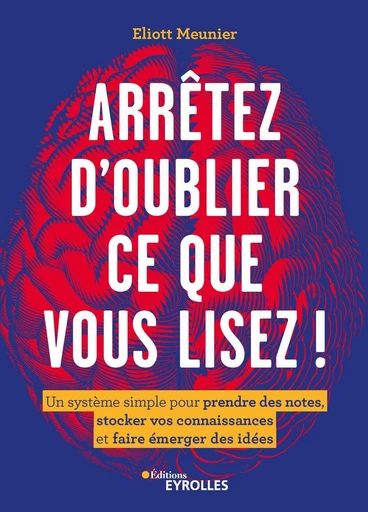 Arrêtez d'oublier ce que vous lisez ! - Eliott Meunier - Eyrolles