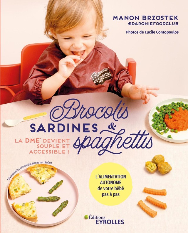 Brocolis, sardines & spaghettis La DME devient souple et accessible ! -  L'alimentation autonome de votre bébé pas à pas - Manon Brzostek (EAN13 :  9782212806397)