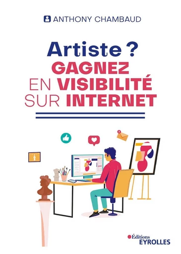 Artiste ? Gagnez en visibilité sur Internet - Anthony Chambaud - Eyrolles