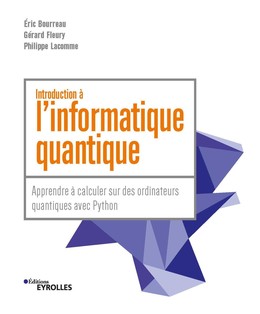 Introduction à l'informatique quantique - Eric Bourreau, Gérard Fleury, Philippe Lacomme - Eyrolles