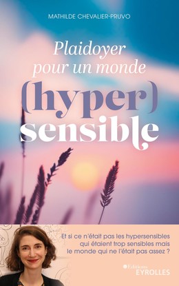 Plaidoyer pour un monde (hyper)sensible - Mathilde Chevalier-Pruvo - Eyrolles