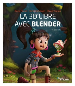 La 3D libre avec Blender - Boris Fauret, Henri Hebeisen, Olivier Saraja - Eyrolles