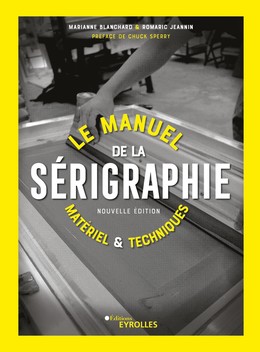 Le manuel de la sérigraphie - Marianne Blanchard, Romaric Jeannin - Eyrolles
