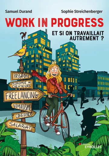 Work in progress : et si on travaillait autrement ? - Samuel Durand, Sophie Streichenberger - Eyrolles