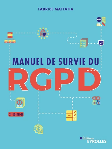 Manuel de survie du RGPD - Fabrice Mattatia - Eyrolles