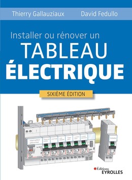 Installer ou rénover un tableau électrique - Thierry Gallauziaux, David Fedullo - Eyrolles