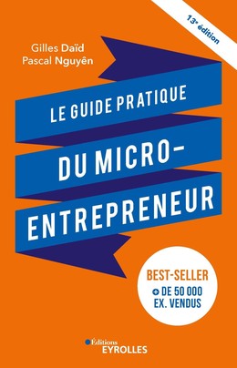 Le guide pratique du micro-entrepreneur 13e édition - Gilles Daïd, Pascal Nguyên - Eyrolles
