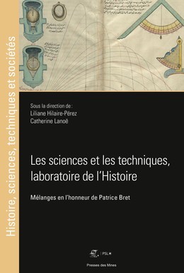 Les sciences et les techniques, laboratoire de l'histoire. - Liliane Hilaire-Pérez, Catherine LANOE - Presses des Mines