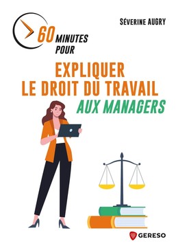 60 minutes pour expliquer le droit du travail aux managers - Séverine AUGRY - Gereso