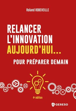 Relancer l'innovation aujourd'hui... pour préparer demain - Roland Robeveille - Gereso