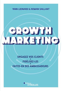 Growth Marketing - Yann Leonardi, Romain Saillant - Eyrolles